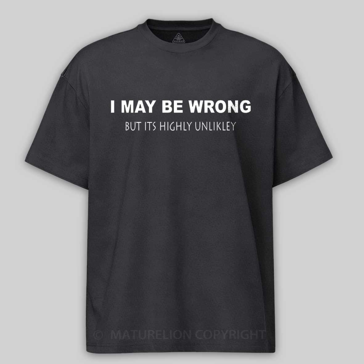 Maturelion I May Be Wrong Cotton T-shirt