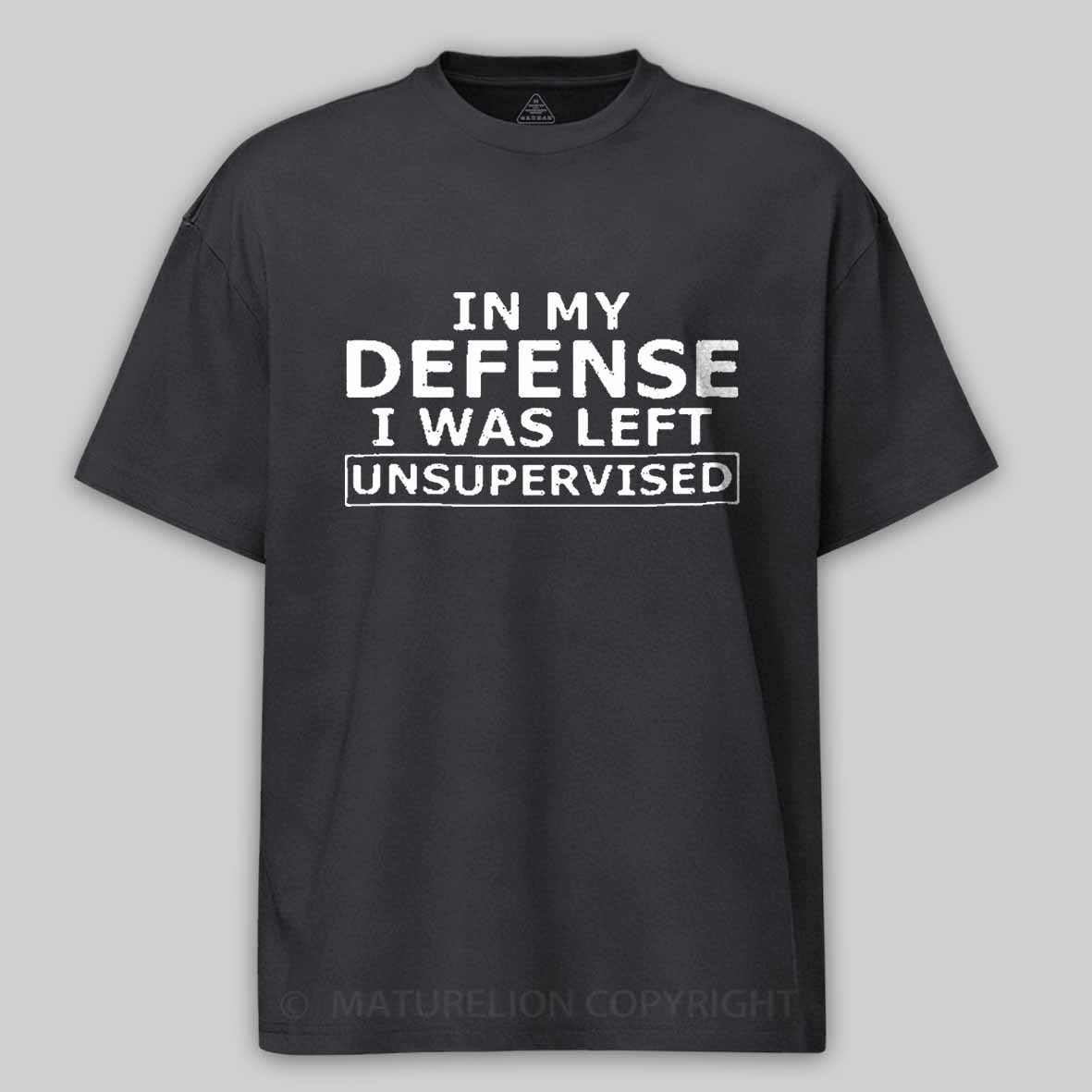 Maturelion In My Defense I Was Left Unsupervised Cotton T-shirt 