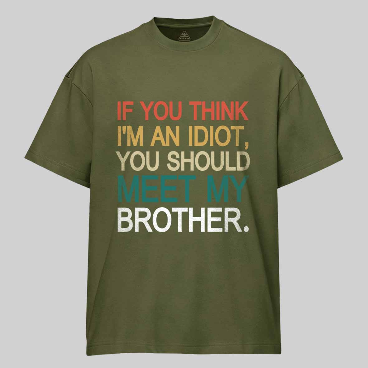 Maturelion If You Think I'm An Idiot you should meet my brother Cotton T-shirt