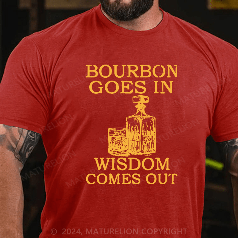 Maturelion Bourbon Goes In Wisdom Comes Out Unisex Cotton T-shirt 