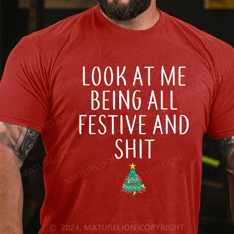 Maturelion Look At Me Being All Festive And Shit Funny Christmas Unisex Cotton T-shirt (Free Customization)