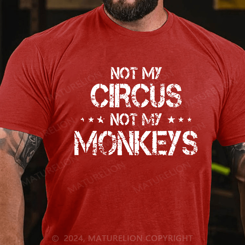 Maturelion Not My Circus Not My Monkeys Unisex Cotton T-shirt (Free Customization)-Maturelion