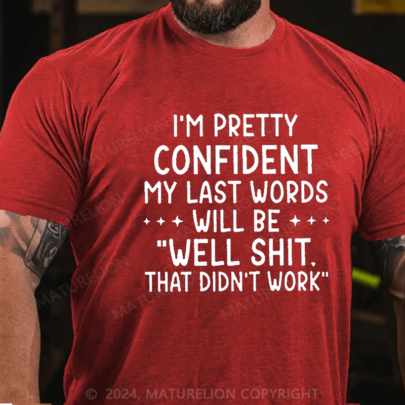 Maturelion My Last Words Will Be Well Shit That Didn't Work Funny Cotton T-shirt -Maturelion