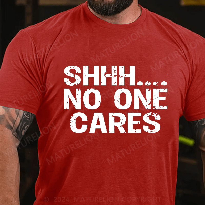 Maturelion Shhh No One Cares Cotton T-Shirt (Free Customization)-Maturelion