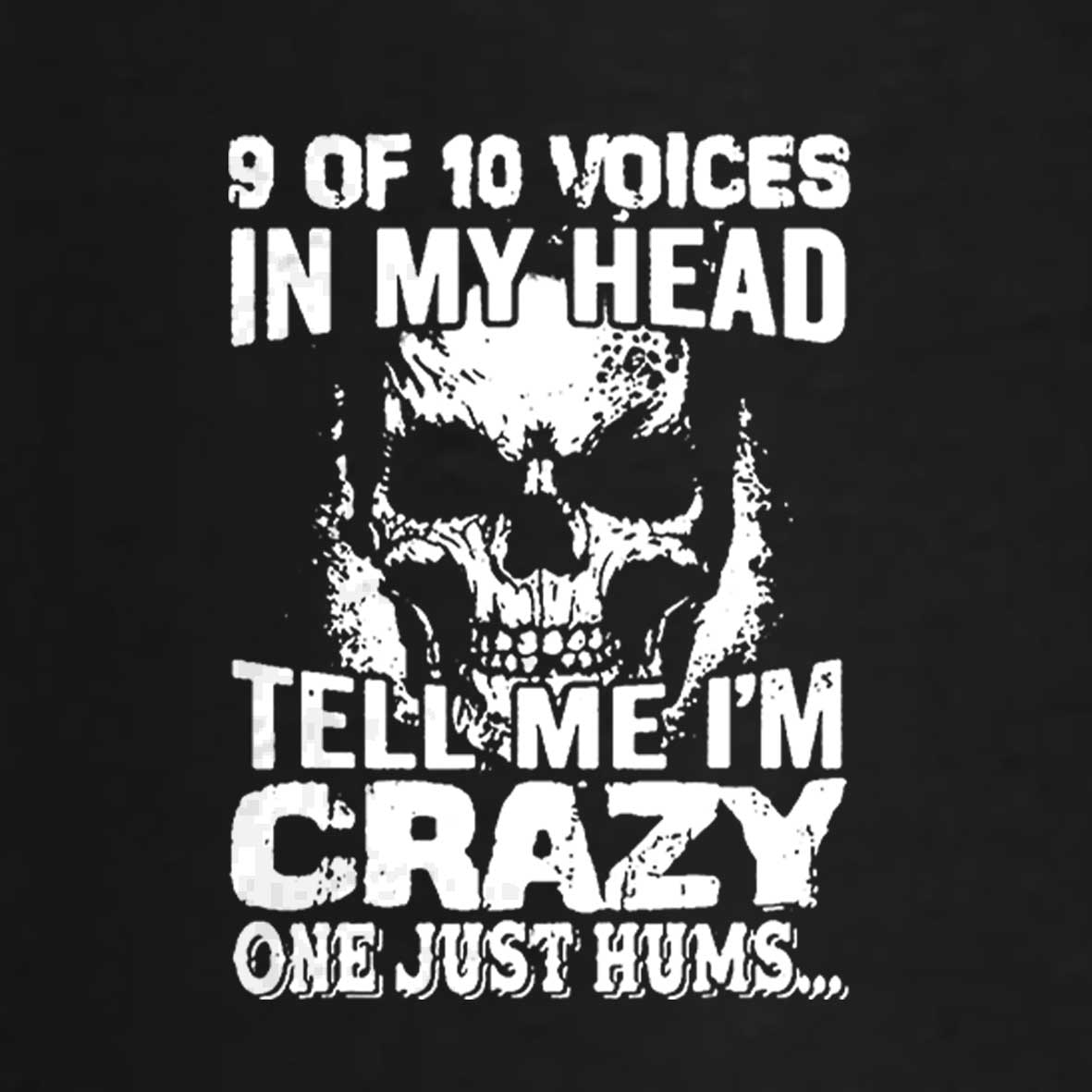 9 Of 10 Voices In My Head Tell Me Im Crazy One Just Hums Cotton T-shirt -Maturelion