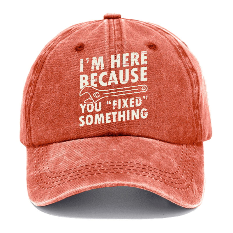 I'm Here Because You Fixed Something Funny Sarcastic Cap-Maturelion