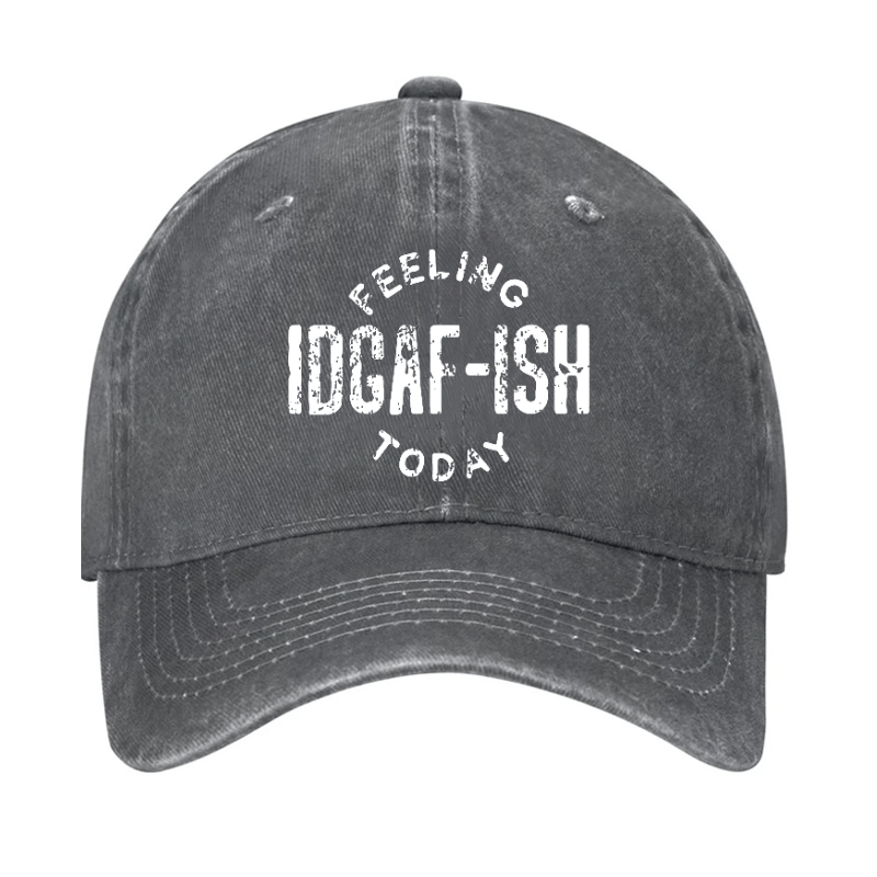 Feeling IDGAF-ish Today Funny Sarcastic Cap-Maturelion