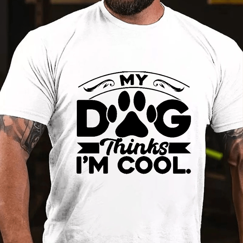 MY DOG Thinks I'M COOL Cotton T-shirt-Maturelion