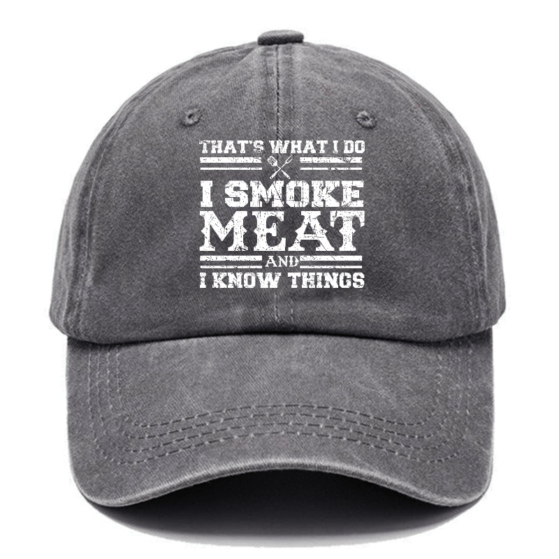 That's What I Do I Smoke Meat And I Know Things Funny Family Gathering Caps -Maturelion