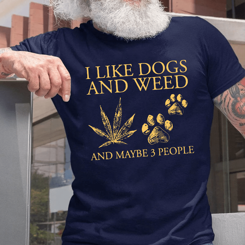 I Like Dogs And Weed And Maybe 3 People Cotton T-shirt (Free Customization)-Maturelion