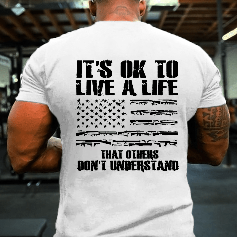 It's OK To Live A Life That Others Don't Understand Cotton T-shirt-Maturelion