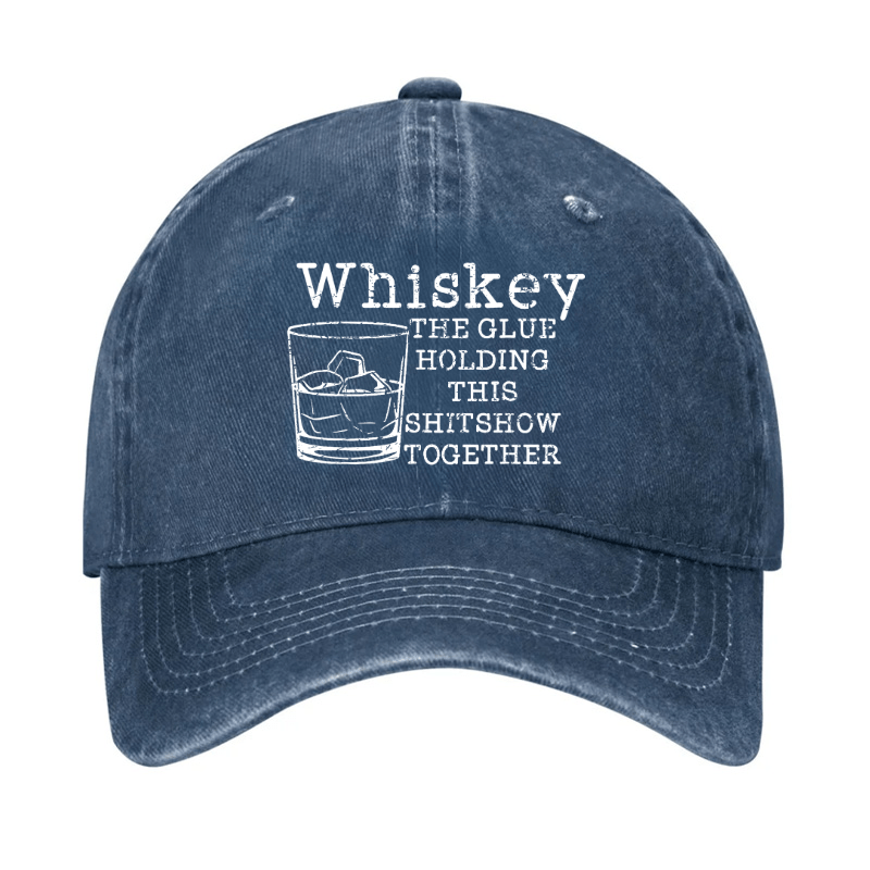Whiskey The Glue Holding This Shitshow Together Funny Drinks Cap-Maturelion