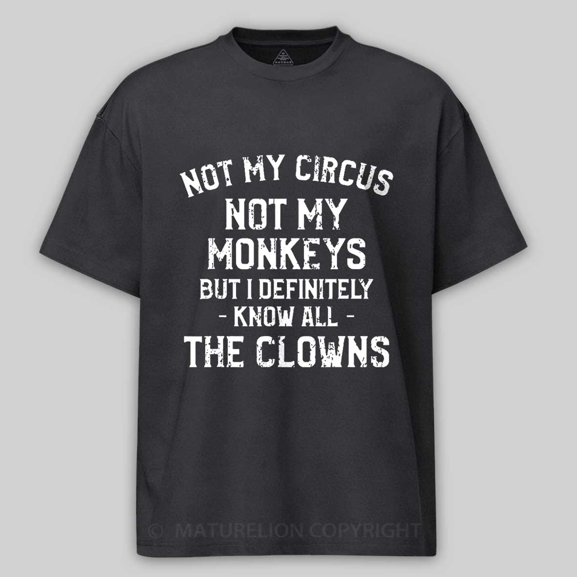 Not My Circus Not My Monkeys But I Definitely Know All The Clowns Men's Cotton T-shirt -Maturelion