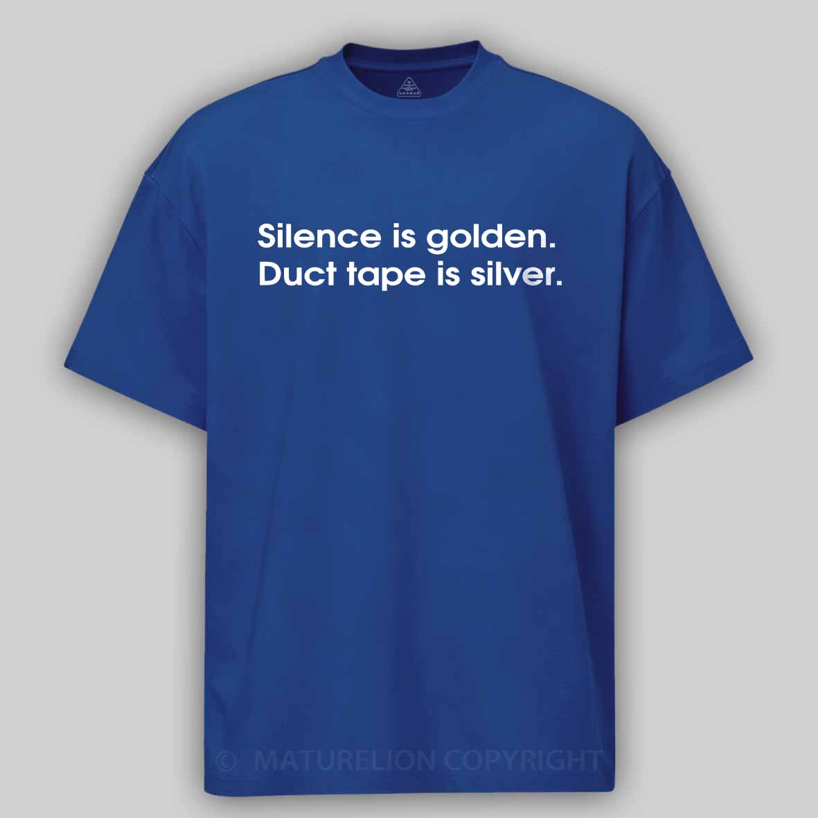 Maturelion Silence is golden, duct tape is silver Cotton T-shirt