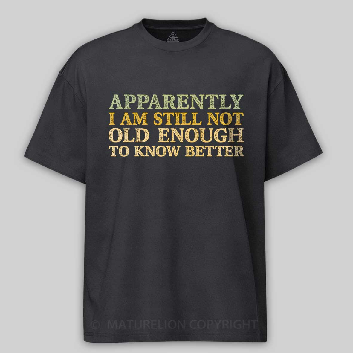 Maturelion Still Not Old Enough To Know Better Cotton T-shirt
