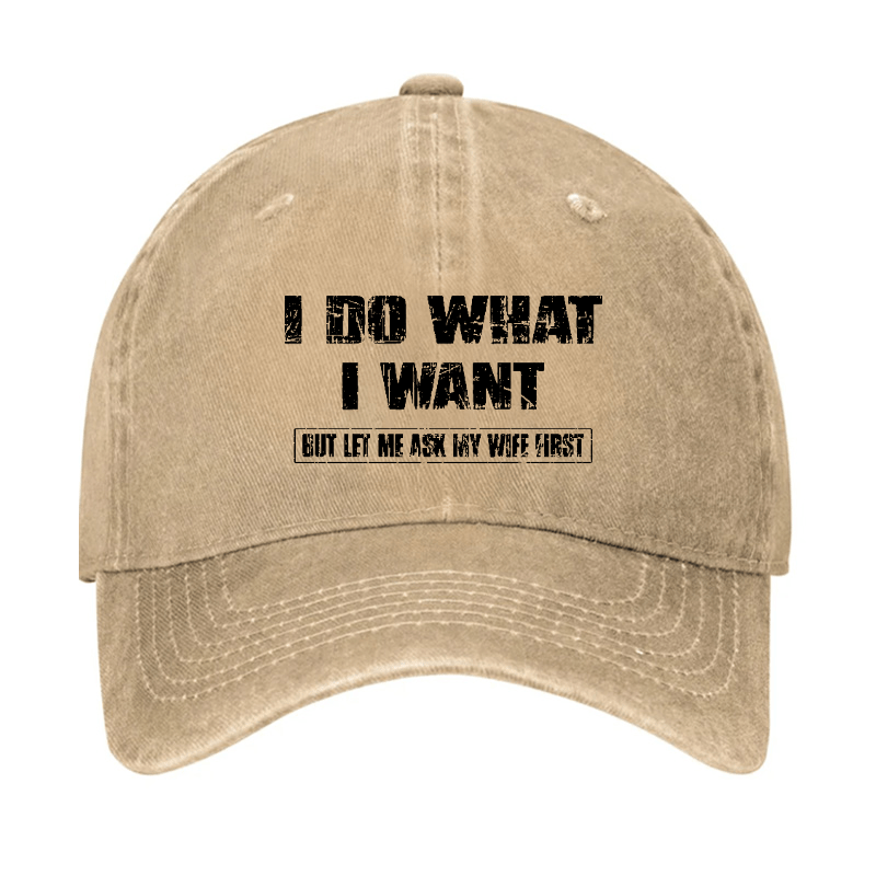 I Do What I Want But Ley Me Ask My Wife First Funny Husband Gift Cap-Maturelion
