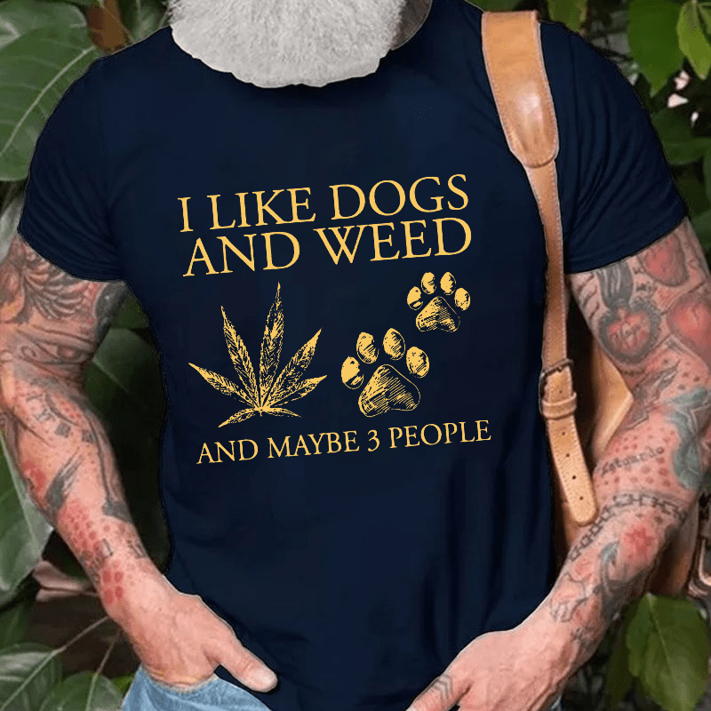 I Like Dogs And Weed And Maybe 3 People Cotton T-shirt (Free Customization)-Maturelion