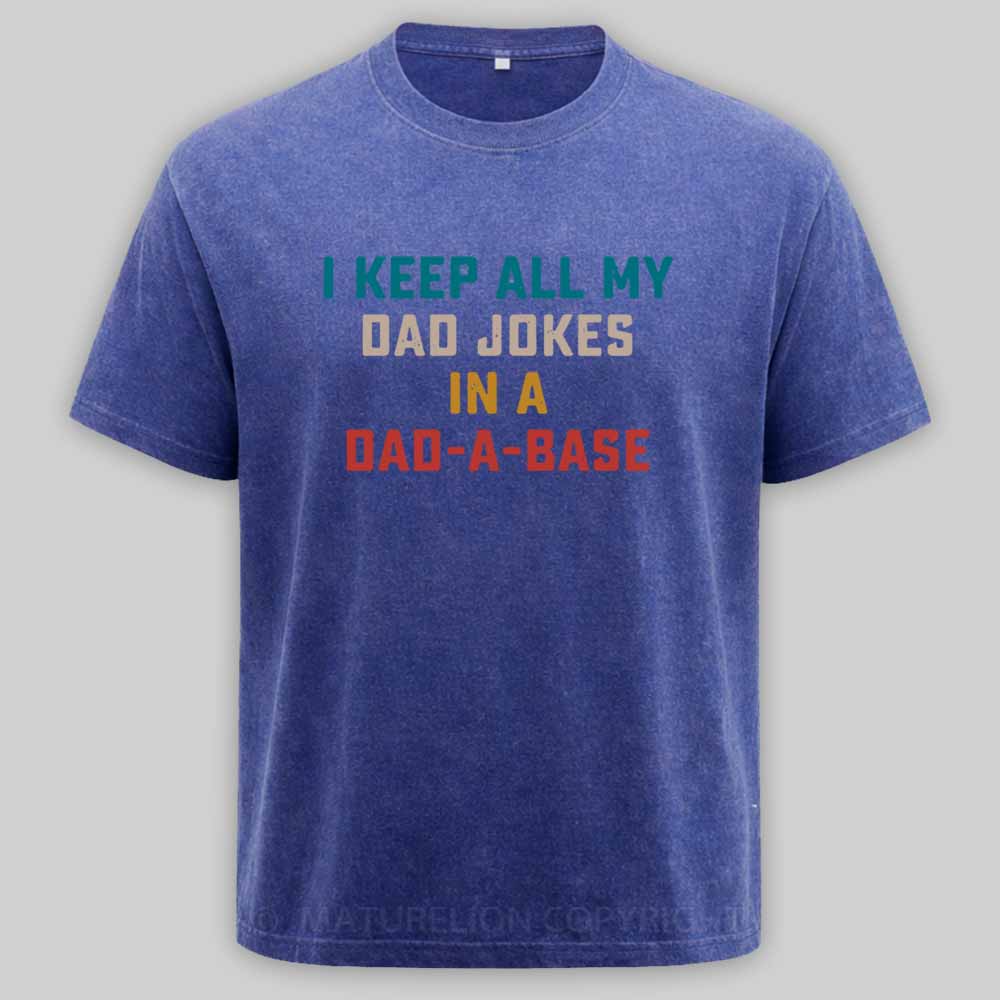 Maturelion I Keep All My Dad Jokes In A Dad-a-base Washed T-shirt