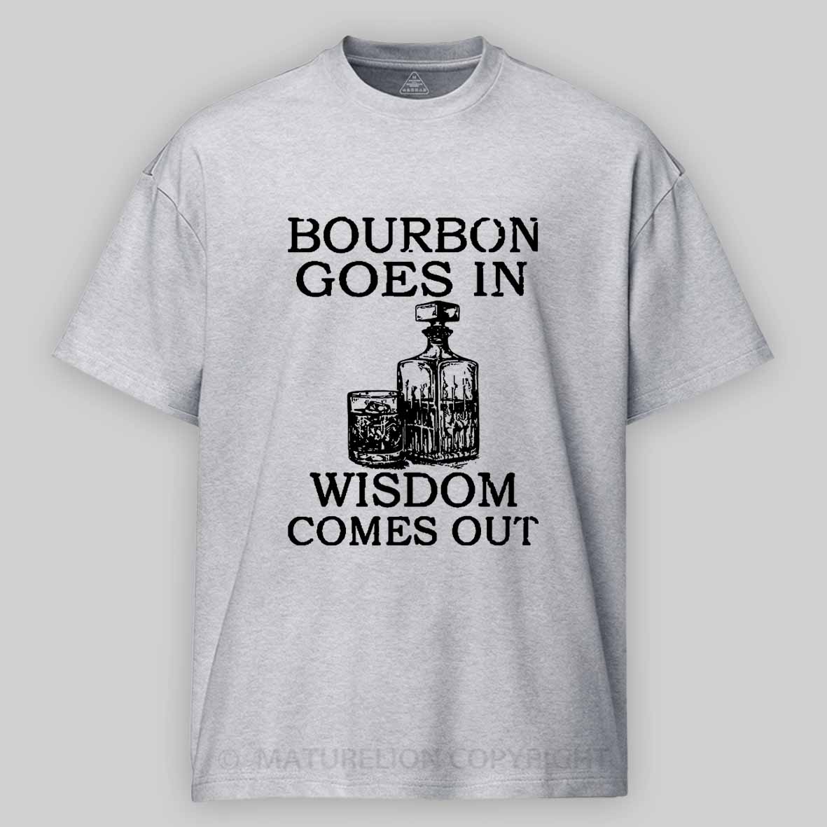 Maturelion Bourbon Goes In Wisdom Comes Out Unisex Cotton T-shirt 