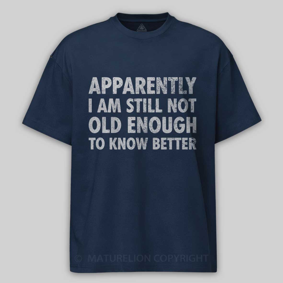 Maturelion Apparently I'm Still Not Old Enough to Know Bette Cotton T-shirt