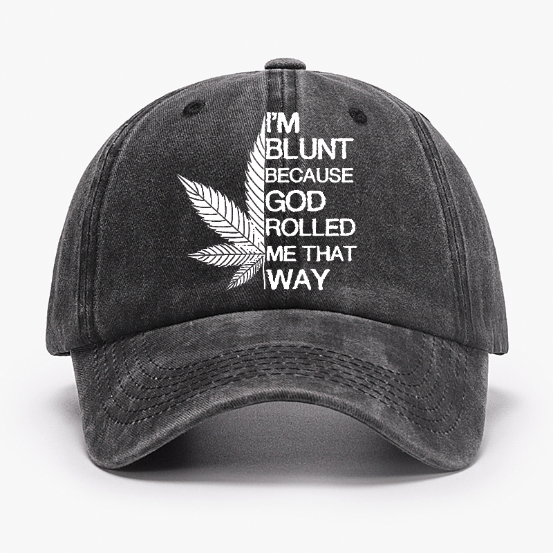 I'm Blunt Because God Rolled Me That Way Cap-Maturelion