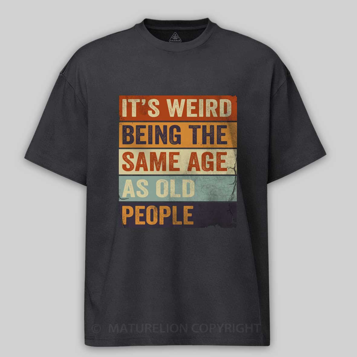 Maturelion It's Weird Being The same Age As Old People Cotton T-shirt