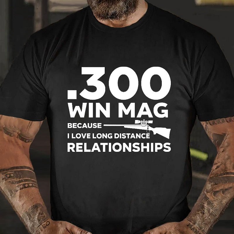 .300 Win Mag Because I Love Long Distance Relationships Men's Cotton T-shirt (Free Customization)-Maturelion