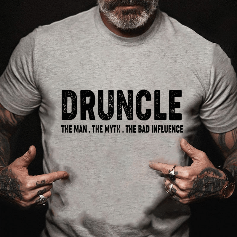 Druncle The Man The Myth The Bad Influence Cotton T-shirt (Free Customization)-Maturelion