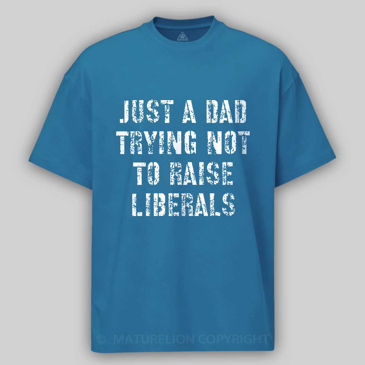 Maturelion Just A Dad Trying Not To Raise A Liberal T-Shirt