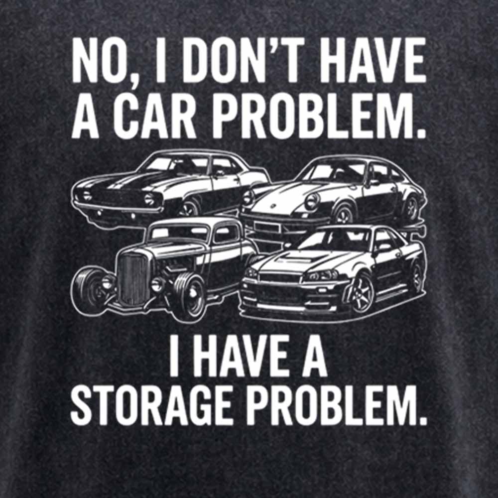 Maturelion No I Don't Have a car Problem I Have a Storage Problem Washed T-shirt