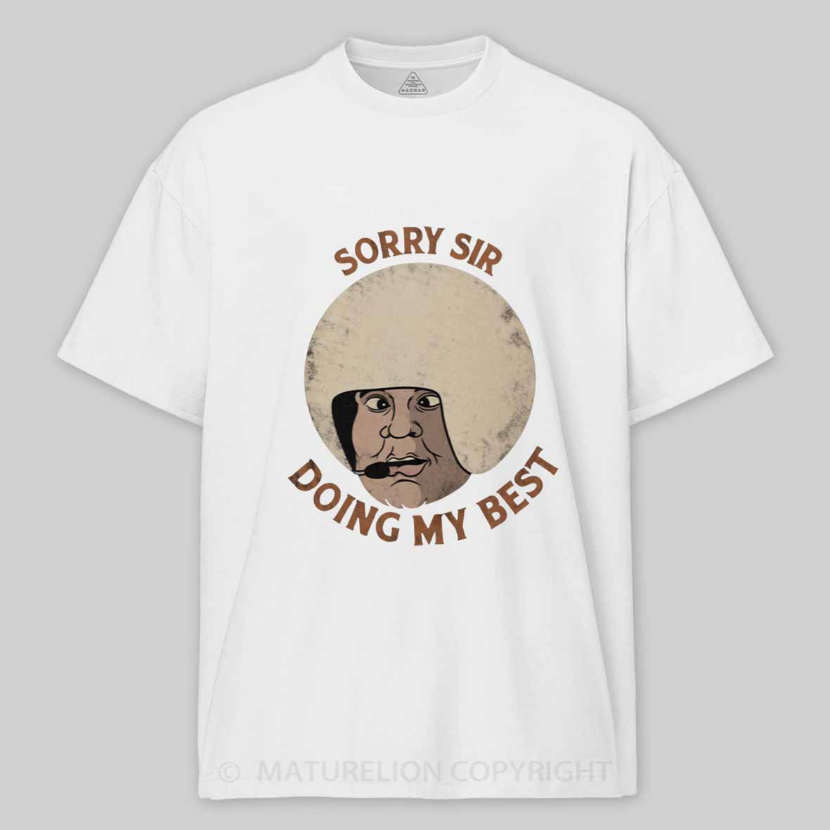 Maturelion Sorry sir, doing my best Cotton T-shirt