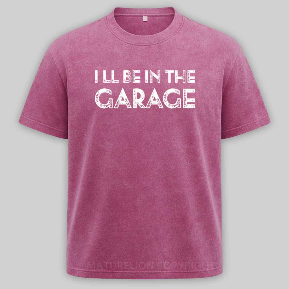 Maturelion Vintage I Ll Be In The Garage Funny Washed T-shirt