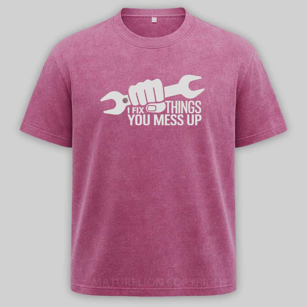 Maturelion I Fix Things You Mess Up Funny Handyman Car Mechanic Garage Humor - Eye Voodoo Washed T-shirt