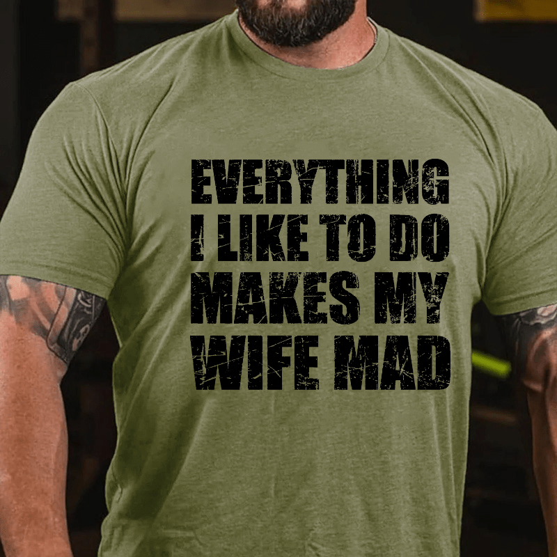 Maturelion Everything I Like To Do Makes My Wife Mad Cotton T-shirt (Free Customization)-Maturelion