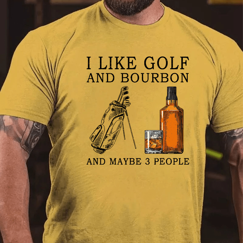 I Like Bourbon and Golf and Maybe 3 People Whiskey Cotton T-shirt-Maturelion