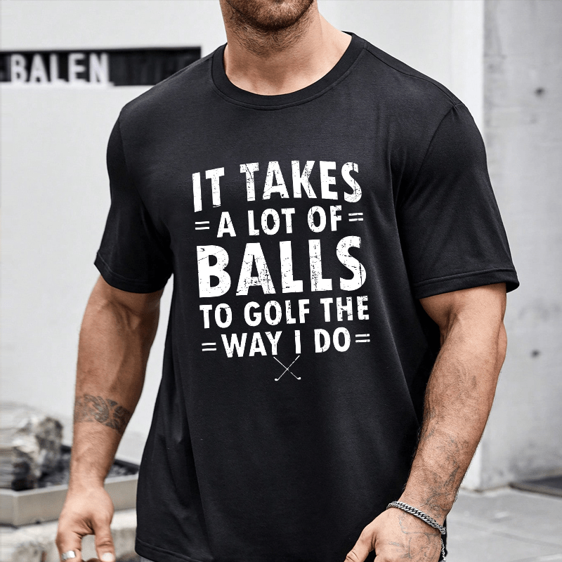 Maturelion It Takes A Lot Of Balls To Golf Like I Do Cotton T-shirt (Free Customization)-Maturelion