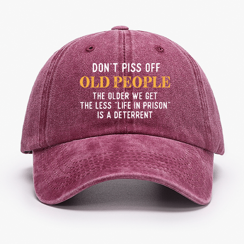 Don't Piss Off Old People The Older We Get The Less Life In Prison Is A Deterrent Cap-Maturelion
