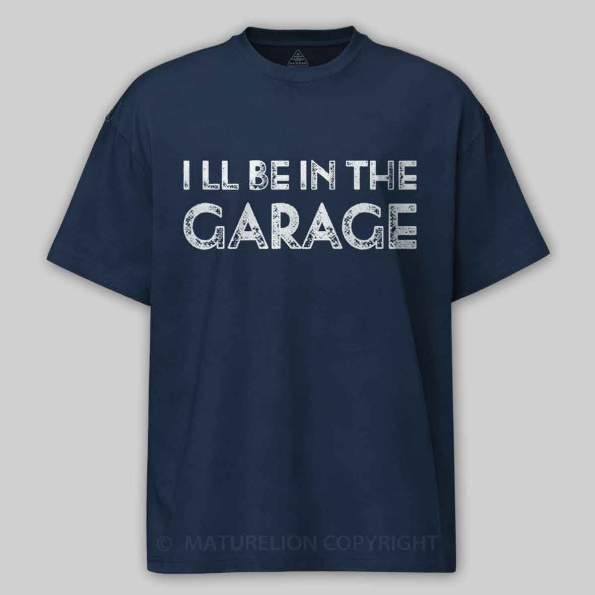 Maturelion Vintage I Ll Be In The Garage Funny Cotton T-shirt