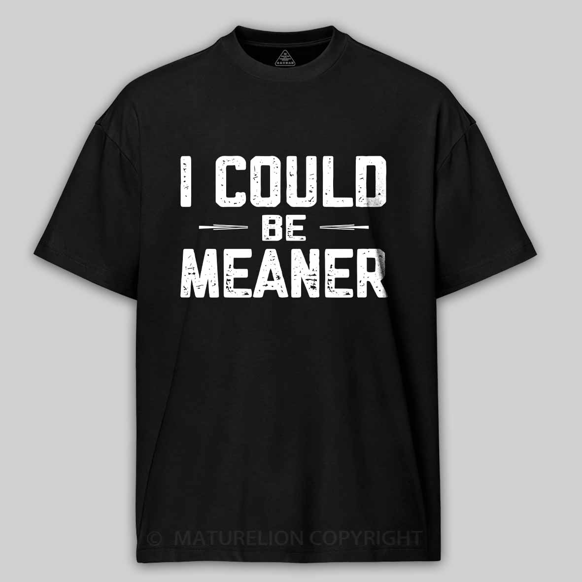 Maturelion I Could Be Meaner, Funny Adult Humor Cotton T-shirt