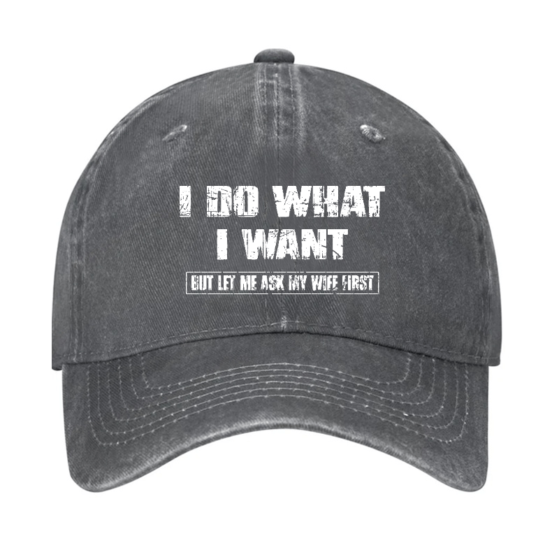 I Do What I Want But Ley Me Ask My Wife First Funny Husband Gift Cap-Maturelion