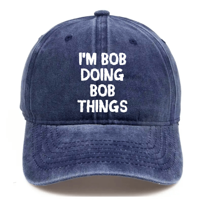 I'm Bob Doing Bob Things Funny Cap-Maturelion