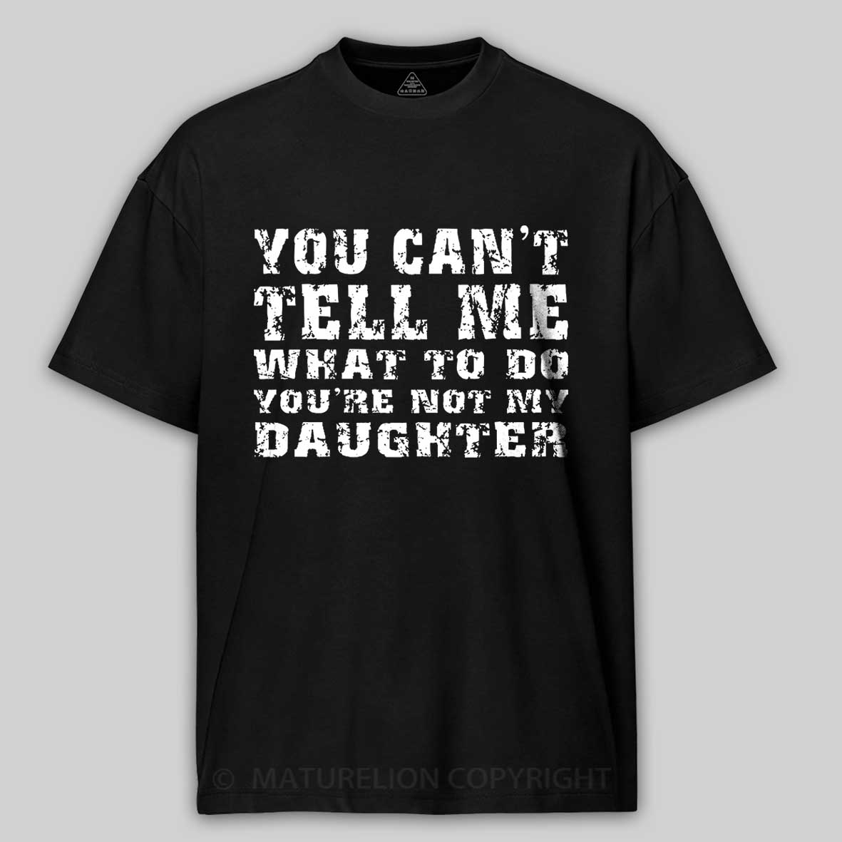 You Can't Tell Me What To Do You're Not My Daughter Men's Funny Cotton T-shirt-Maturelion