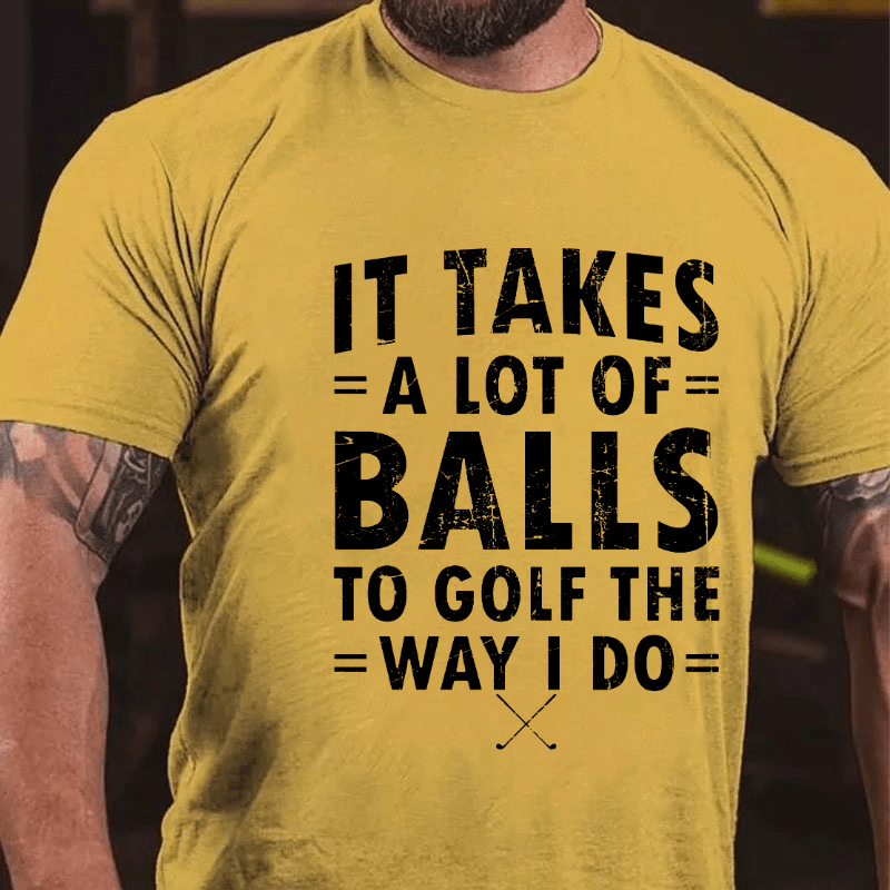 Maturelion It Takes A Lot Of Balls To Golf Like I Do Cotton T-shirt (Free Customization)-Maturelion