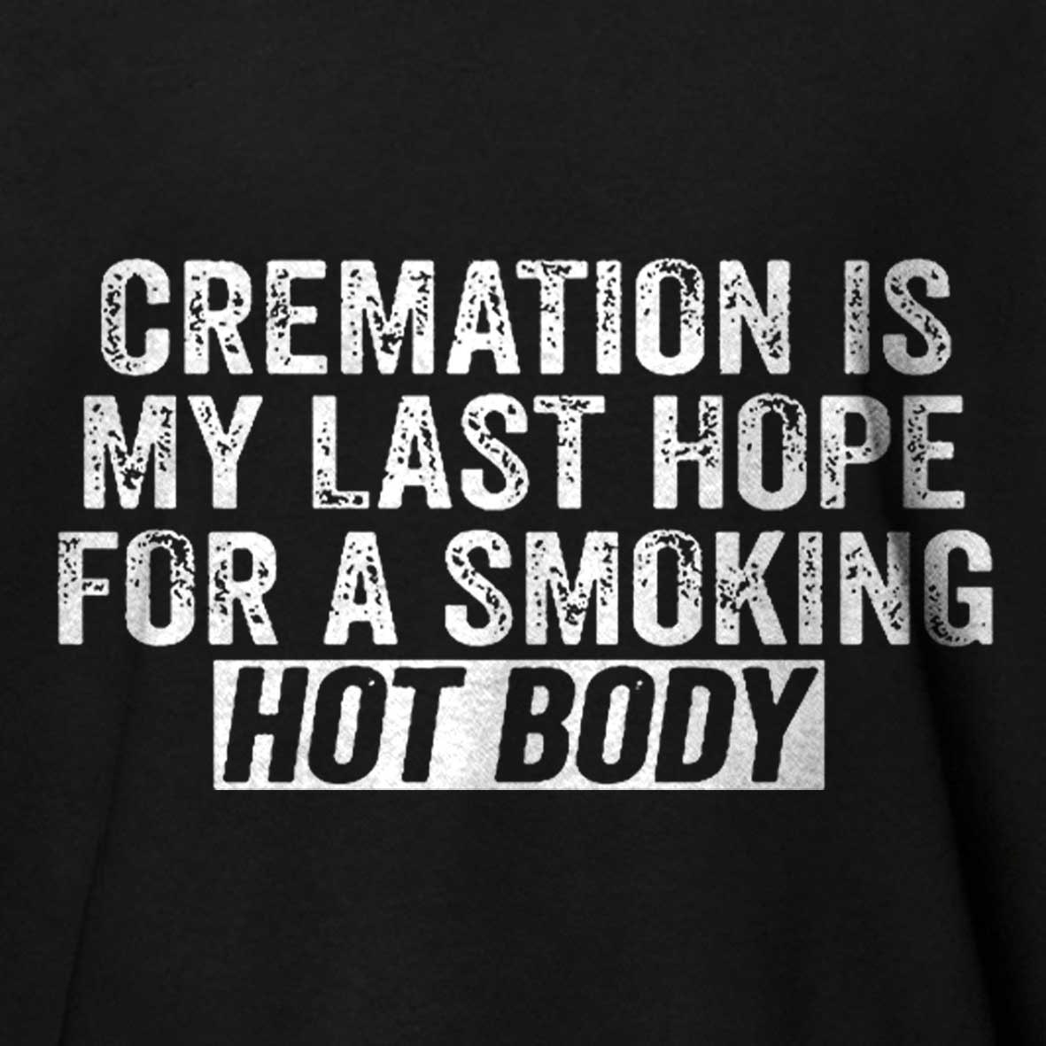 Maturelion Cremation Is My Last Hope For A Smoking Hot Body Unisex Cotton T-shirt 