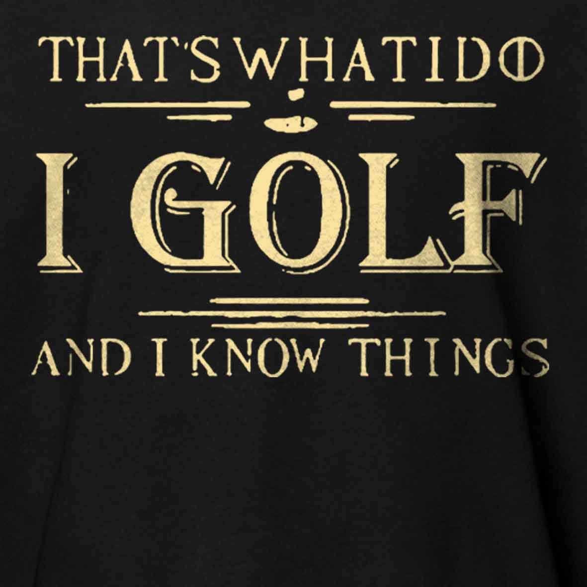 Maturelion Men's T-shirt That's What I Do I Golf And I Know Things T-shirt