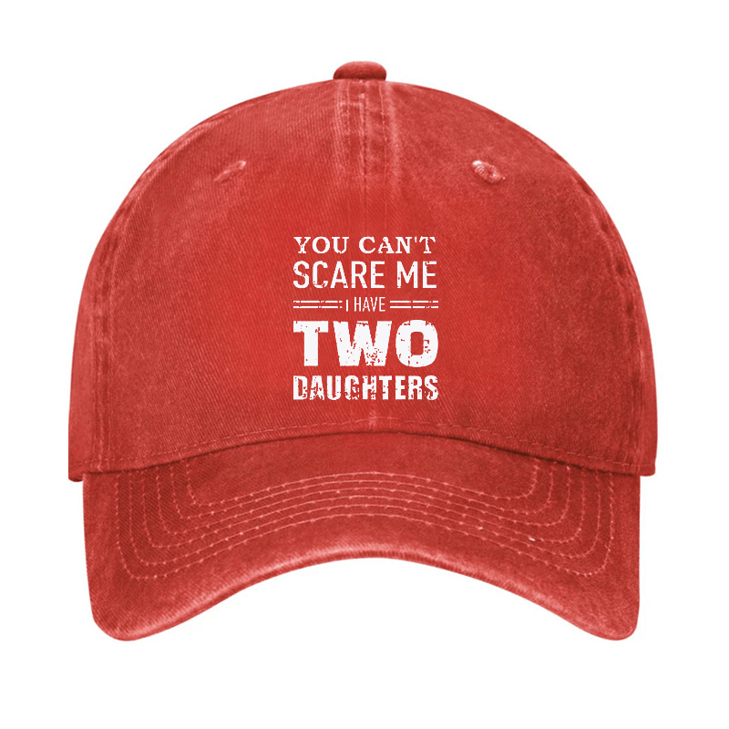 You Can't Scare Me I have Two Daughters Funny Cap-Maturelion