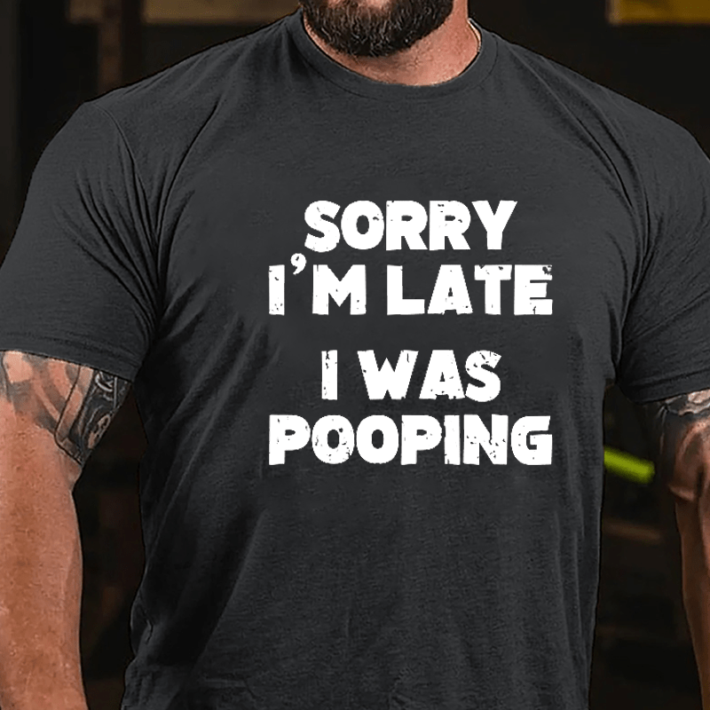 Sorry I'm Late I Was Pooping Cotton T-shirt-Maturelion