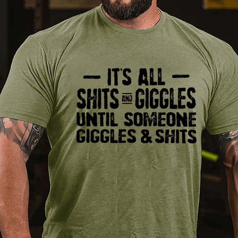 It's All Shits And Giggles Until Someone Giggles & Shits Cotton T-shirt-Maturelion