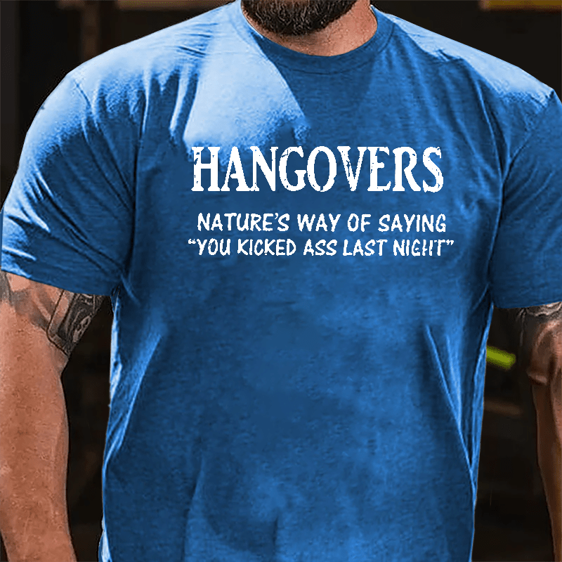Hangovers Nature's Way Of Saying "You Kicked Ass Last Night" Cotton T-shirt-Maturelion