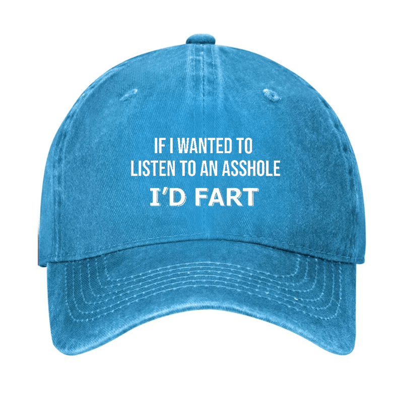If I Wanted To Listen To An Asshole I'd Fart Cap (Free Customization)-Maturelion